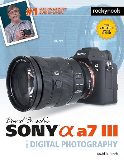 David Busch's Sony Alpha A7 III Guide to Digital Photography by David