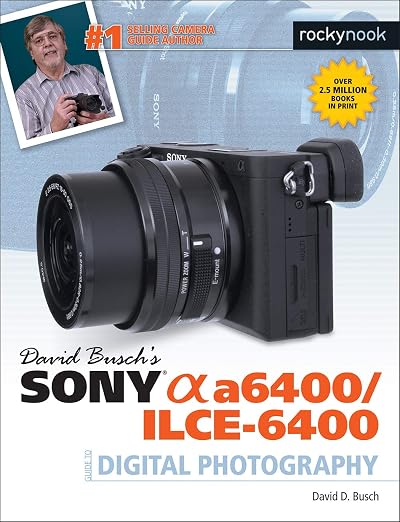 David Busch's Sony A6400/ILCE-6400 Guide To Digital Photography